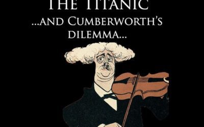 The Titanic – and Cumberworth’s Dilemma